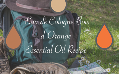 Eau de Cologne Bois d’Orange Essential Oil Recipe